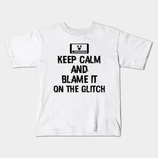 Keep calm and blame it on the glitch Kids T-Shirt